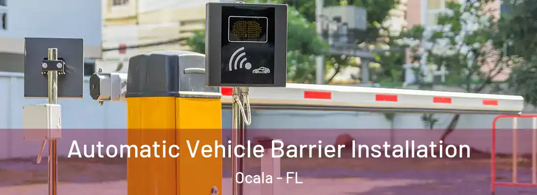 Automatic Vehicle Barrier Installation Ocala - FL