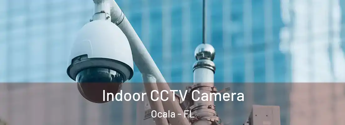 Indoor CCTV Camera Ocala - FL