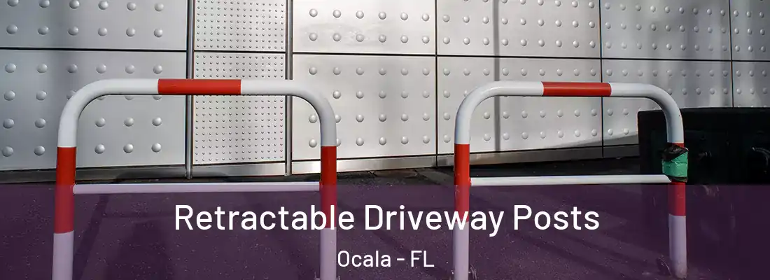 Retractable Driveway Posts Ocala - FL