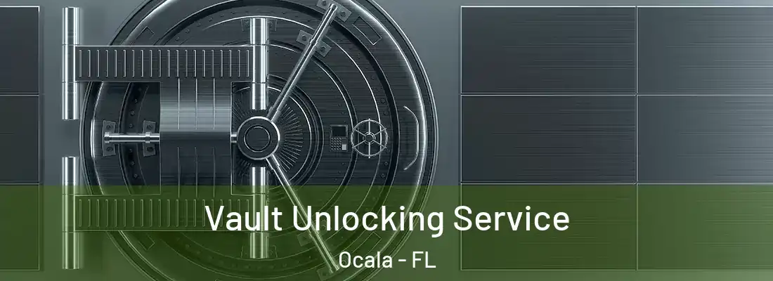 Vault Unlocking Service Ocala - FL